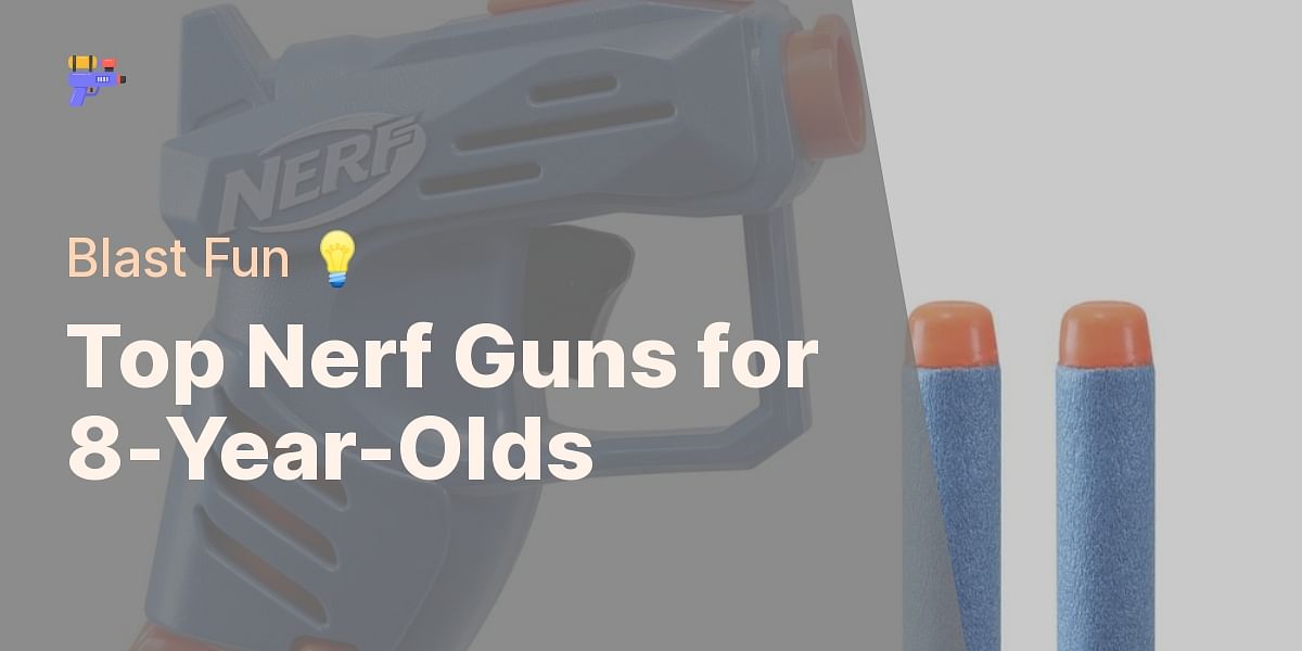 Age Appropriate Blasters The Best Nerf Guns For 8 Year Olds And Their Benefits